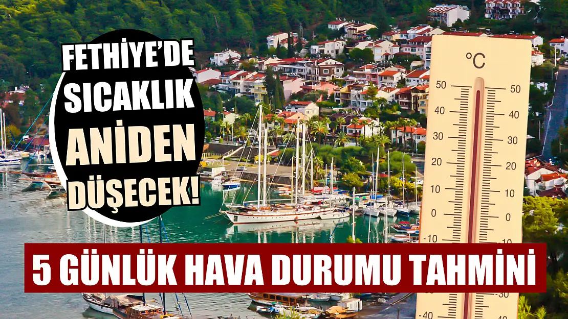 Fethiye'de Sıcaklık Aniden Düşecek! 5 Günlük Hava Durumu Tahmini