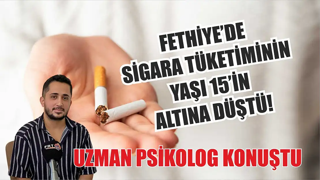 Fethiye'de sigara tüketiminin yaşı 15'in altına düştü! Uzman Psikolog konuştu