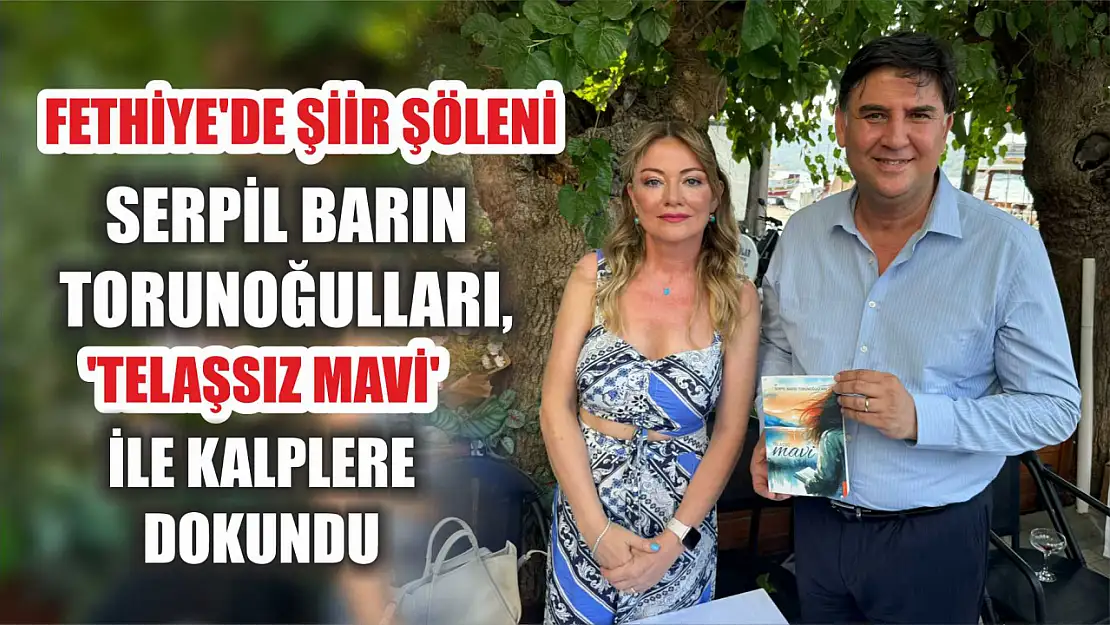 Fethiye'de Şiir Şöleni: Serpil Barın Torunoğulları, 'Telaşsız Mavi' ile Kalplere Dokundu