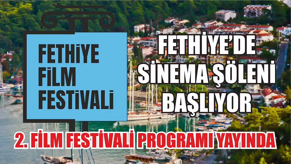 Fethiye'de sinema şöleni başlıyor: 2. Film Festivali programı yayında