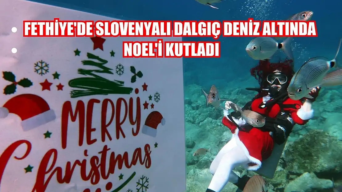 Fethiye'de Slovenyalı dalgıç deniz altında Noel'i kutladı