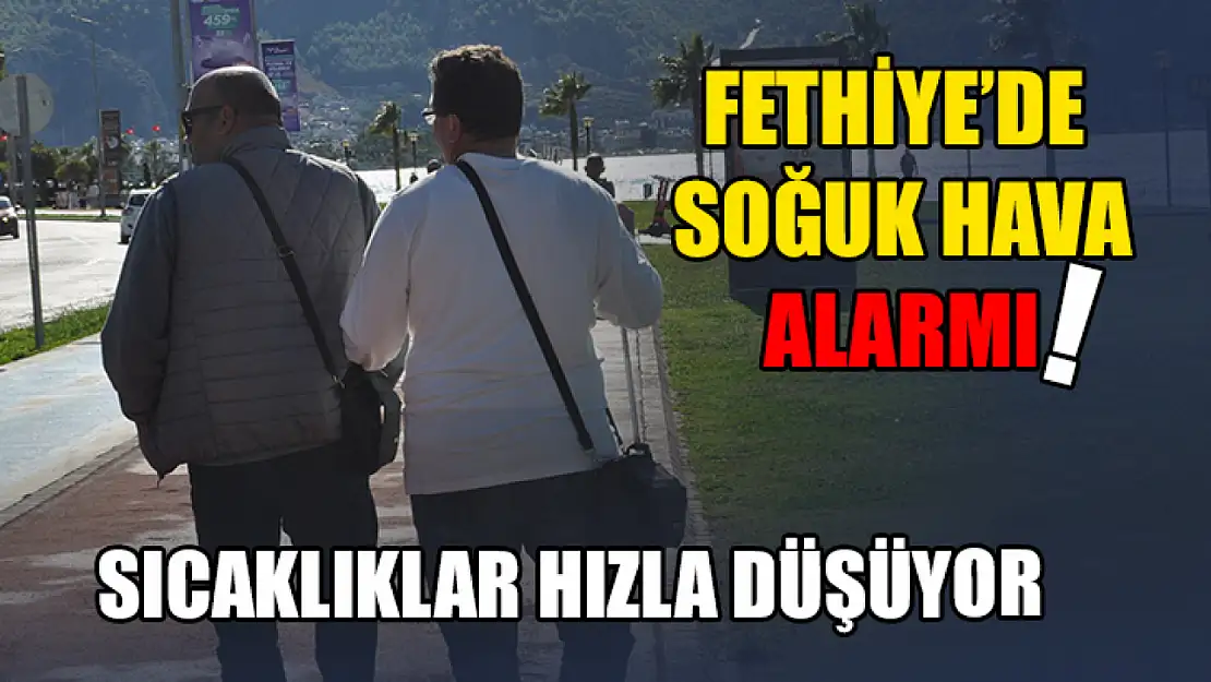 Fethiye'de soğuk hava alarmı! Sıcaklıklar hızla düşüyor