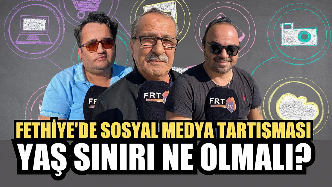 Fethiye'de Sosyal Medya Tartışması Yaş Sınırı Ne Olmalı