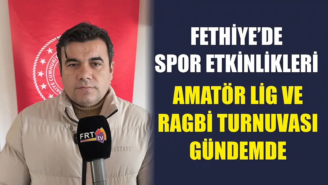 Fethiye'de spor etkinlikleri: Amatör lig ve Ragbi turnuvası gündemde