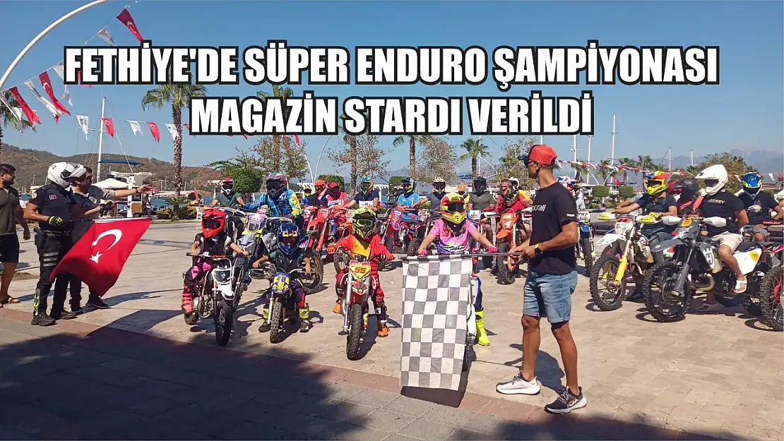 Fethiye'de Süper Enduro Şampiyonası magazin stardı verildi