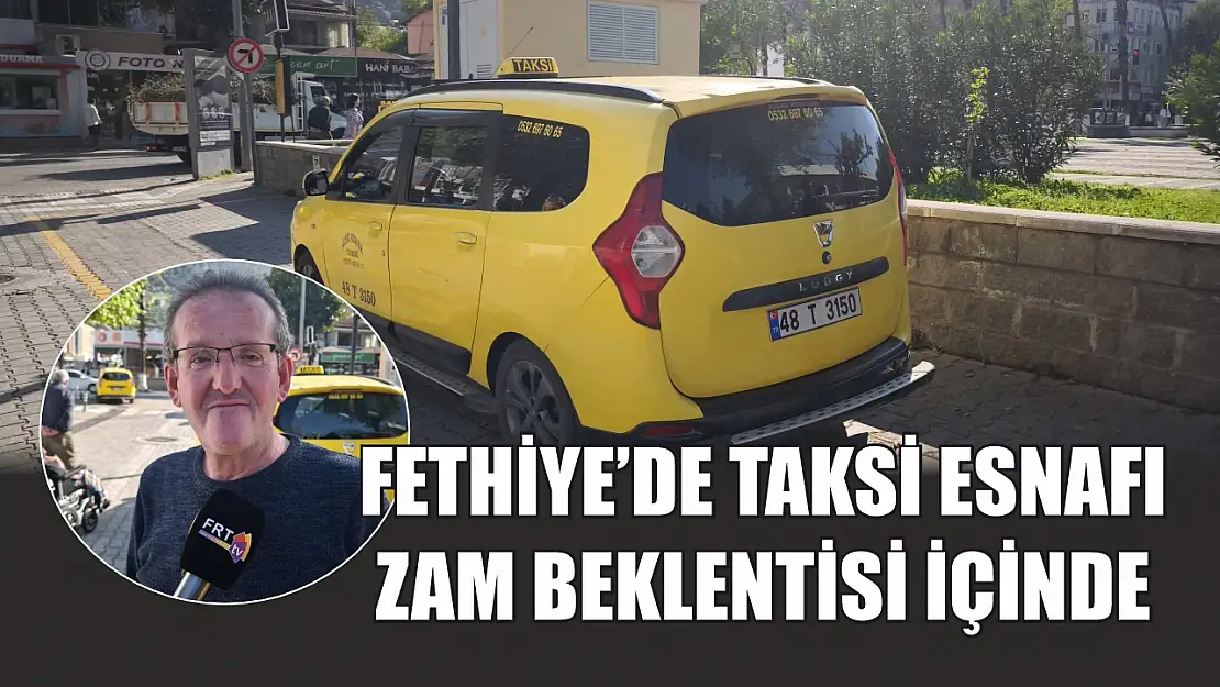 Fethiye'de taksi esnafı zam beklentisi içinde