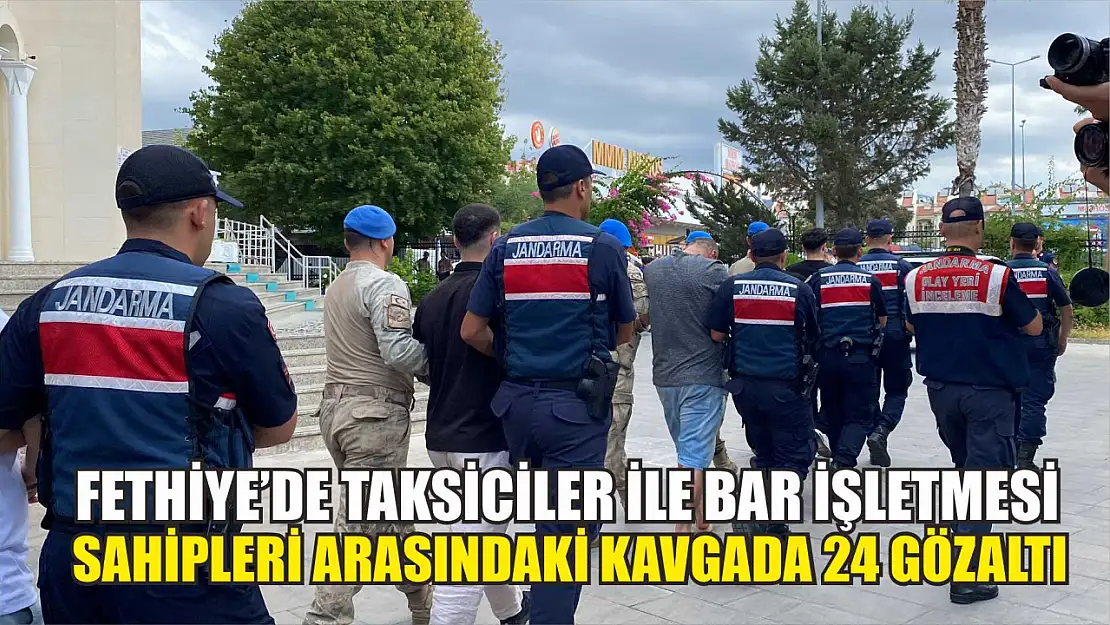 Fethiye'de taksiciler ile bar işletmesi sahipleri arasındaki kavgada 24 gözaltı