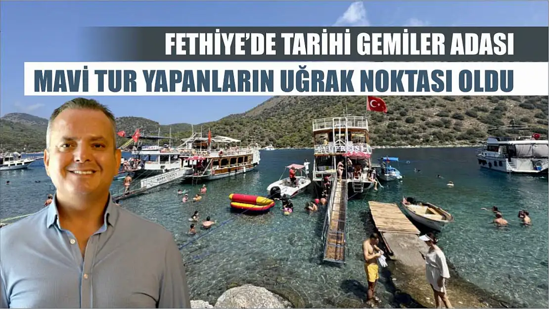 Fethiye'de tarihi Gemiler Adası, mavi tur yapanların uğrak noktası oldu