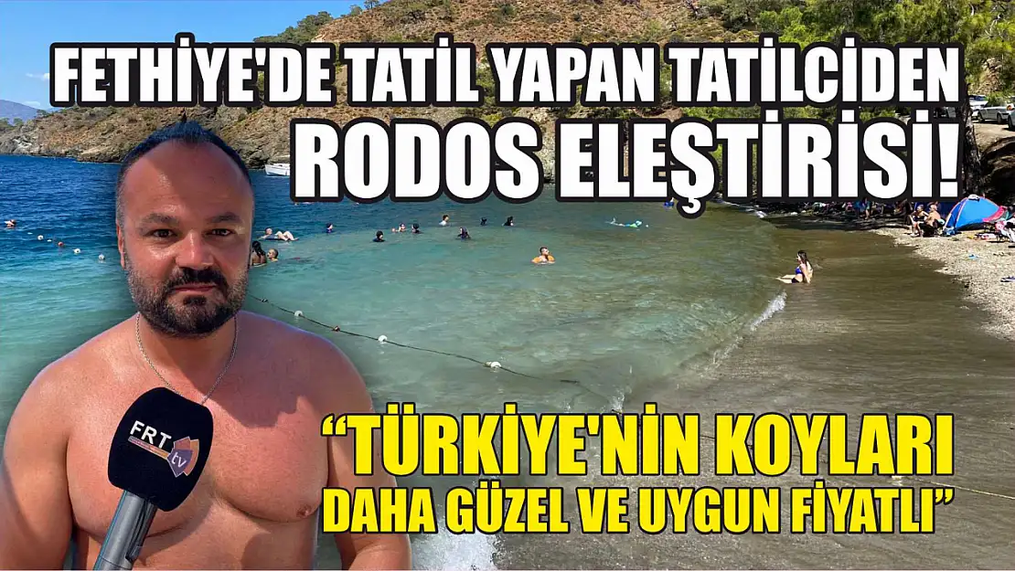 Fethiye'de tatil yapan tatilciden Rodos eleştirisi! 'Türkiye'nin koyları daha güzel ve uygun fiyatlı'