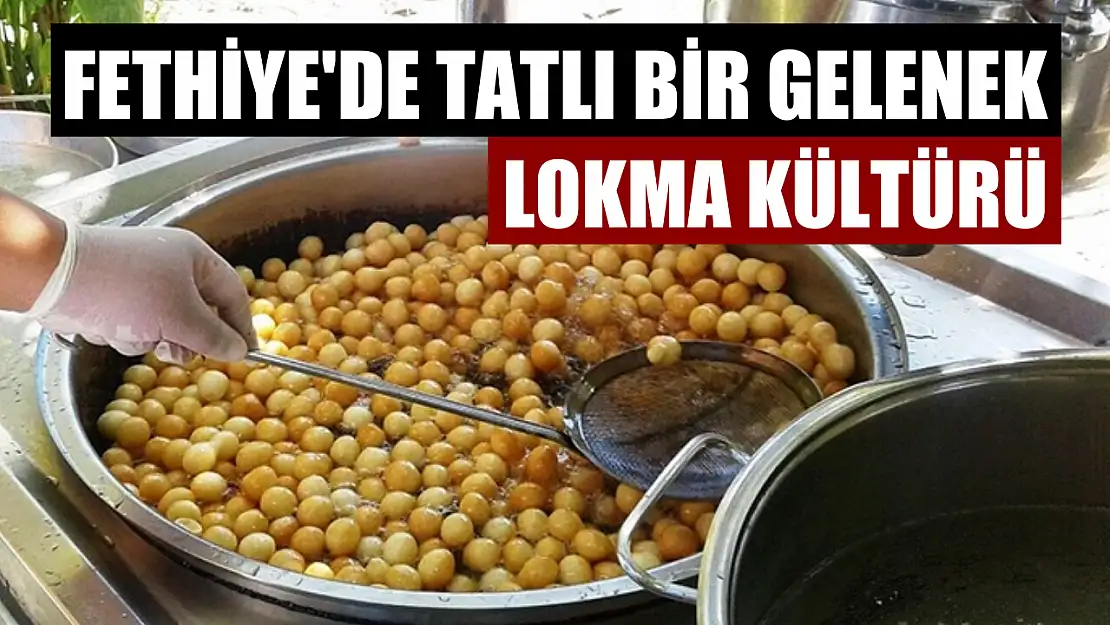 Fethiye'de tatlı bir gelenek: Lokma kültürü