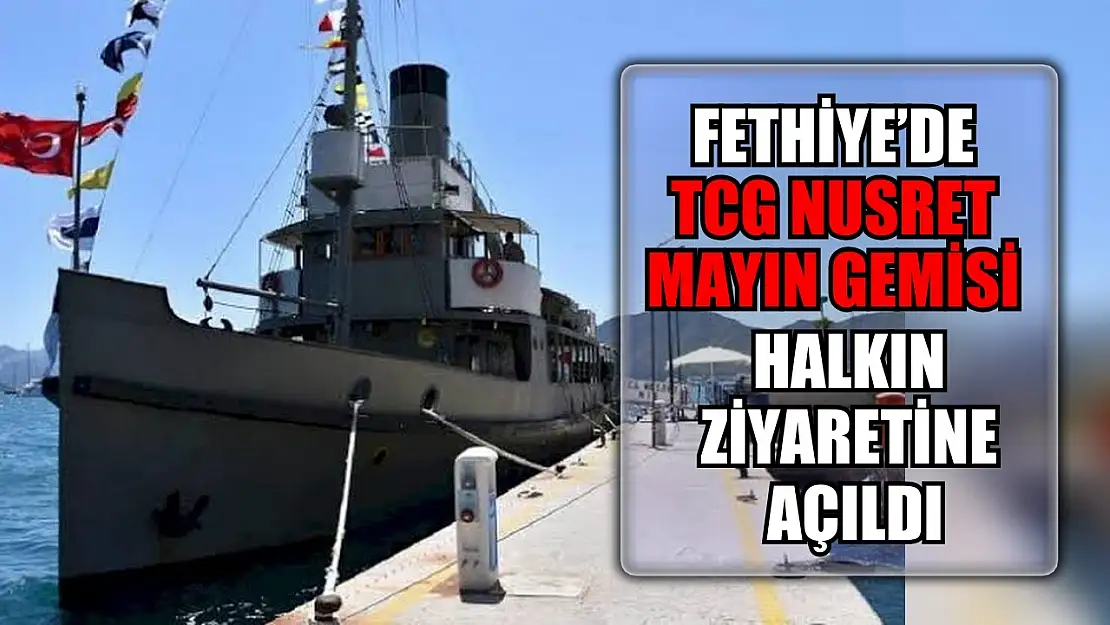 Fethiye'de TCG NUSRET Mayın Gemisi Halkın Ziyaretine Açıldı