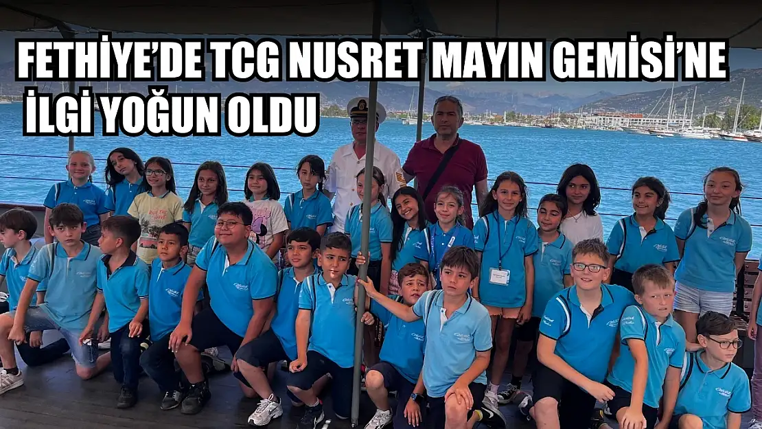 Fethiye'de TCG NUSRET Mayın Gemisi'ne İlgi Yoğun Oldu