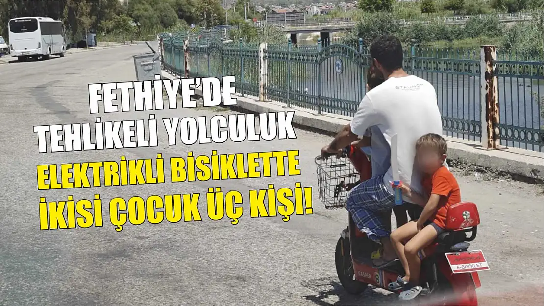 Fethiye'de tehlikeli yolculuk: Elektrikli bisiklette ikisi çocuk üç kişi! 