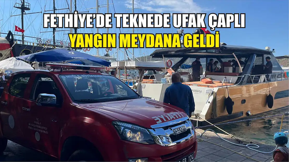 Fethiye'de Teknede Ufak Çaplı Yangın Meydana Geldi