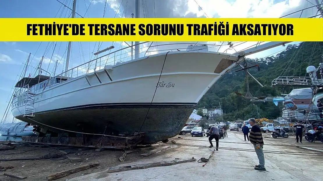 Fethiye'de tersane sorunu trafiği aksatıyor