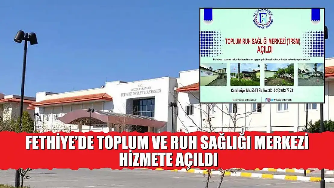 Fethiye'de Toplum ve Ruh Sağlığı Merkezi hizmete açıldı