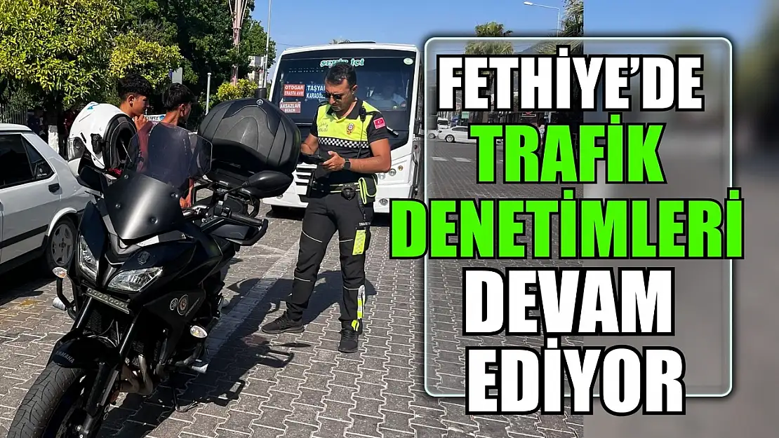 Fethiye'de Trafik Denetimleri Devam Ediyor