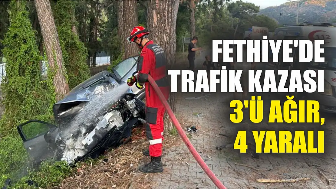 Fethiye'de trafik kazası: 3'ü ağır, 4 yaralı