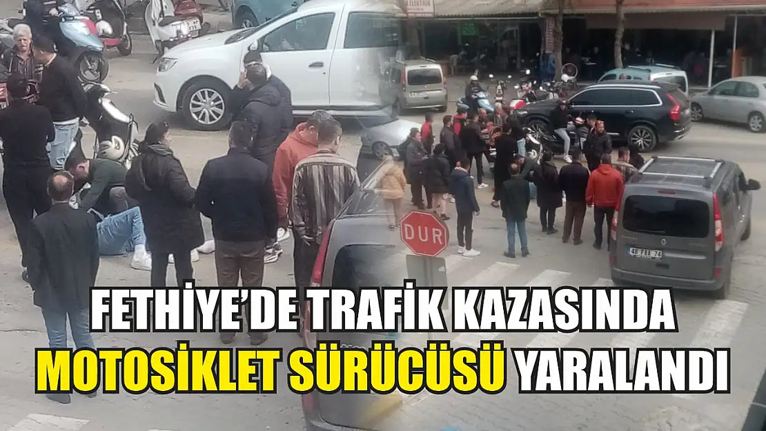 Fethiye'de trafik kazasında motosiklet sürücüsü yaralandı