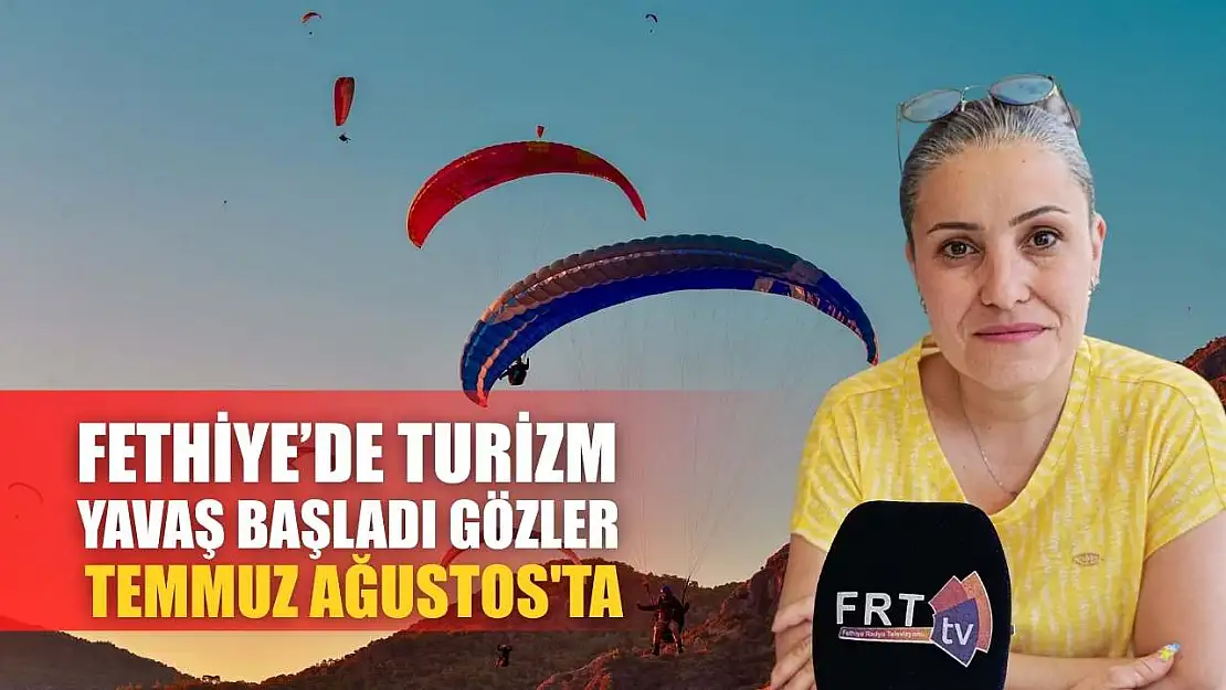 Fethiye'de turizm yavaş başladı gözler Temmuz Ağustos'ta