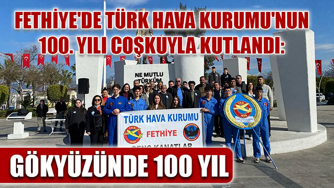 Fethiye'de Türk Hava Kurumu'nun 100. Yılı coşkuyla kutlandı: Gökyüzünde 100 Yıl