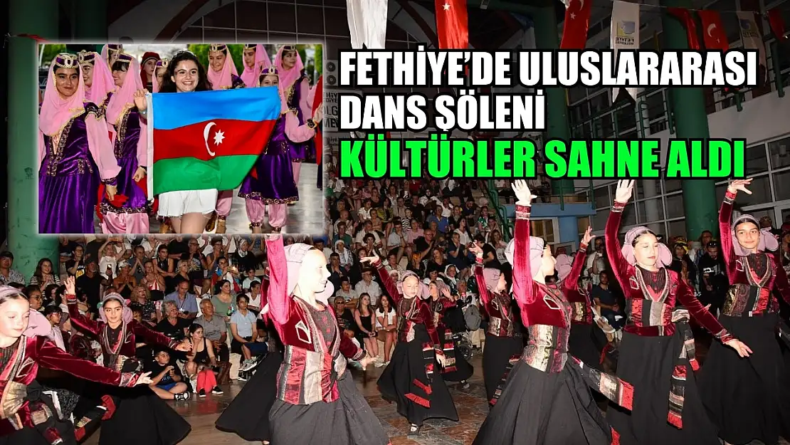 Fethiye'de Uluslararası Dans Şöleni Kültürler Sahne Aldı