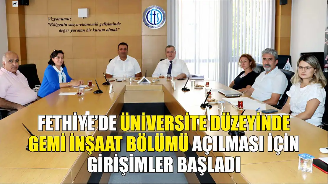 Fethiye'de Üniversite Düzeyinde Gemi İnşaat Bölümü Açılması İçin Girişimler Başladı