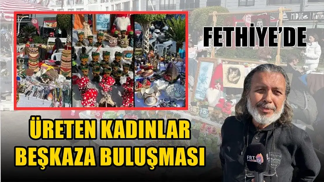 Fethiye'de Üreten Kadınlar Beşkaza Buluşması