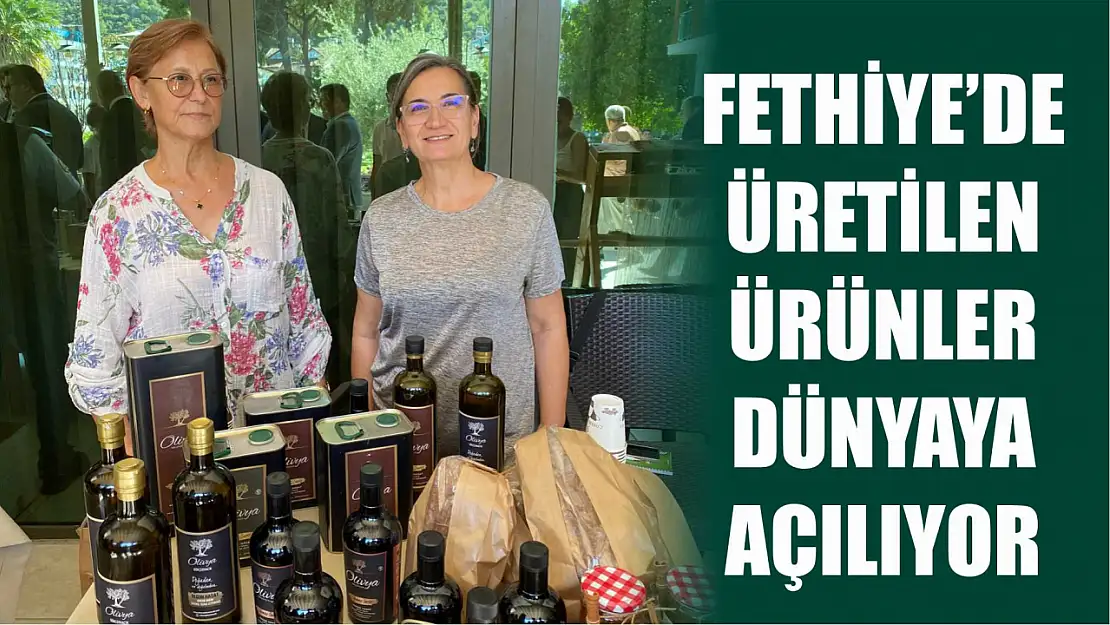 Fethiye'de üretilen ürünler dünyaya açılıyor