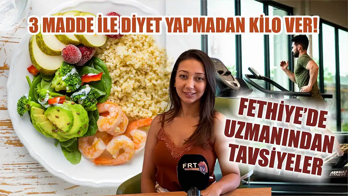 Fethiye'de uzmanından tavsiyeler: 3 madde ile diyet yapmadan kilo ver!