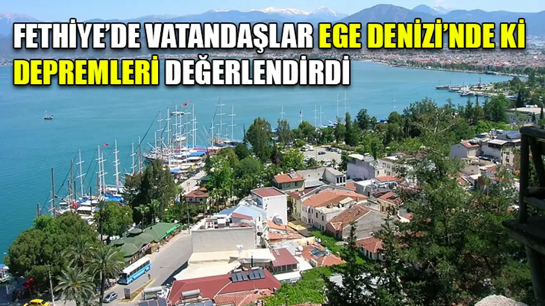 Fethiye'de vatandaşlar Ege Denizi'nde ki depremleri değerlendirdi