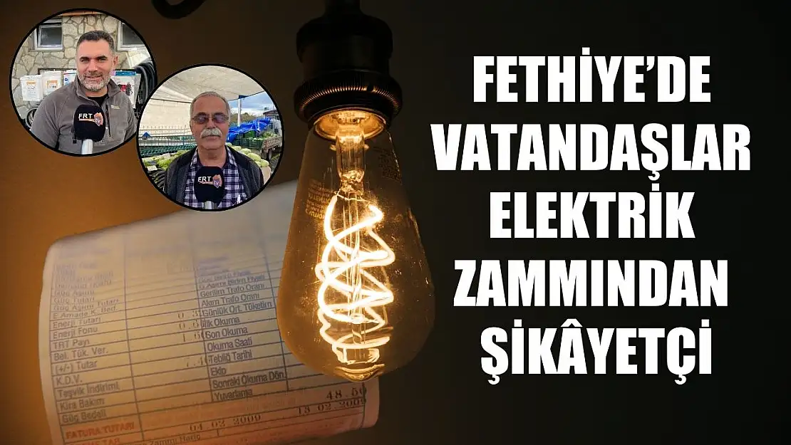 Fethiye'de vatandaşlar elektrik zammından şikâyetçi