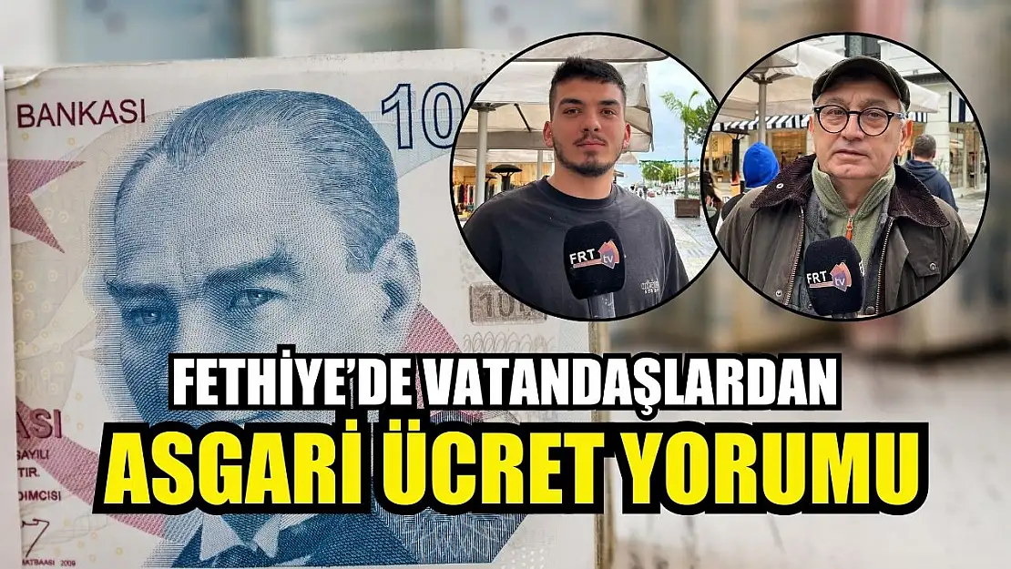 Fethiye'de Vatandaşlardan Asgari Ücret Yorumu