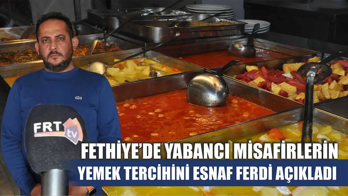 Fethiye'de yabancı misafirlerin yemek tercihini esnaf Ferdi açıkladı