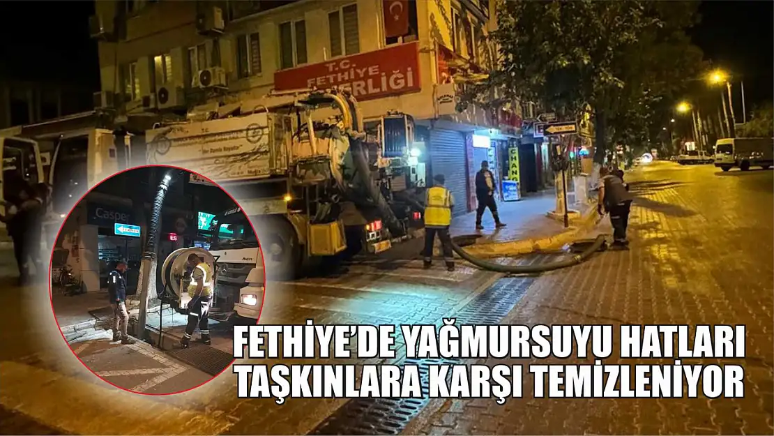 Fethiye'de Yağmursuyu Hatları Taşkınlara Karşı Temizleniyor 