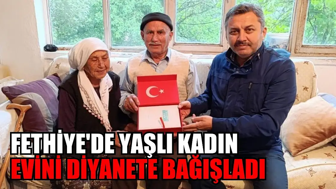 Fethiye'de Yaşlı Kadın Evini Diyanete Bağışladı