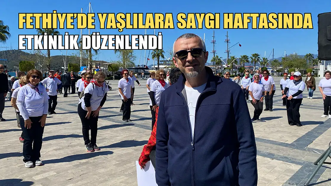 Fethiye'de Yaşlılara Saygı Haftasında Etkinlik Düzenlendi