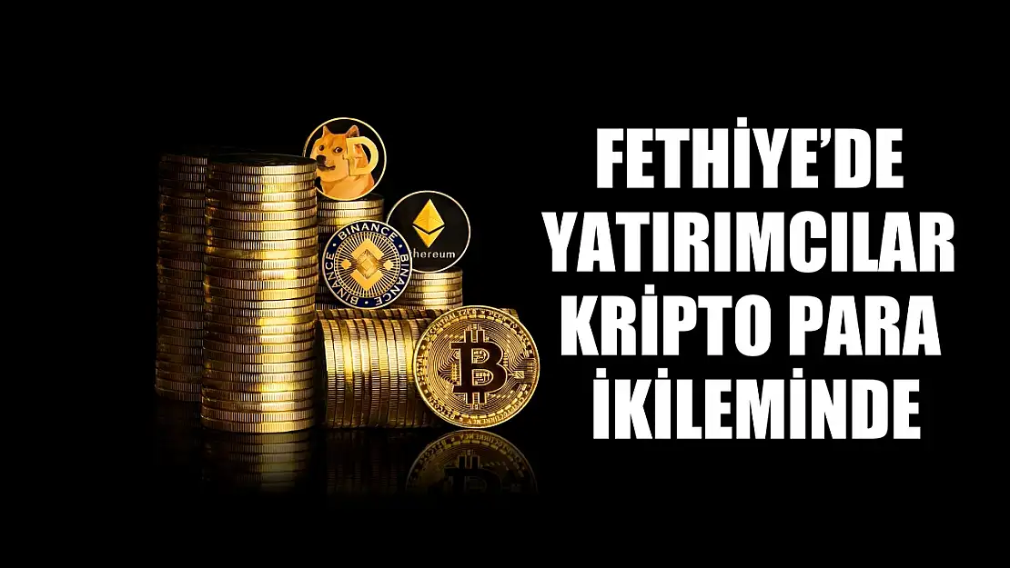 Fethiye'de yatırımcılar kripto para ikileminde