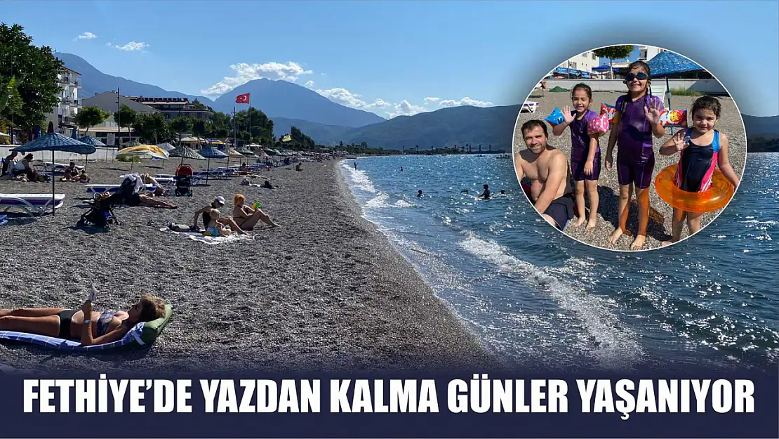 Fethiye'de yazdan kalma günler yaşanıyor