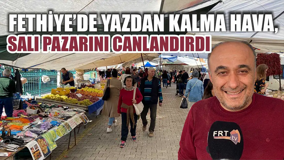 Fethiye'de Yazdan Kalma Hava, Salı Pazarını Canlandırdı