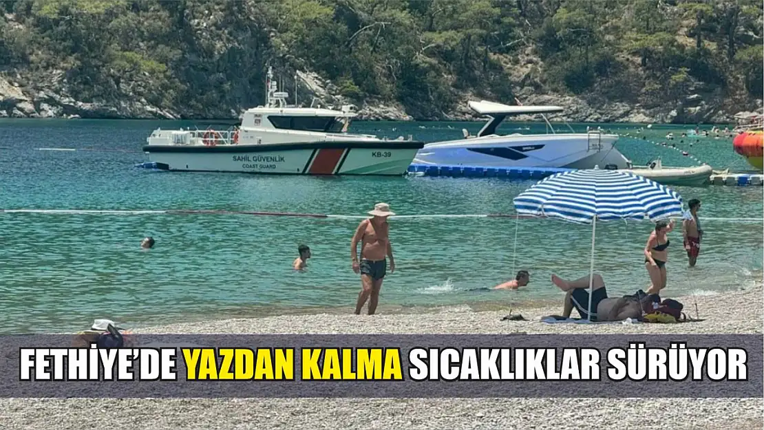 Fethiye'de yazdan kalma sıcaklıklar sürüyor