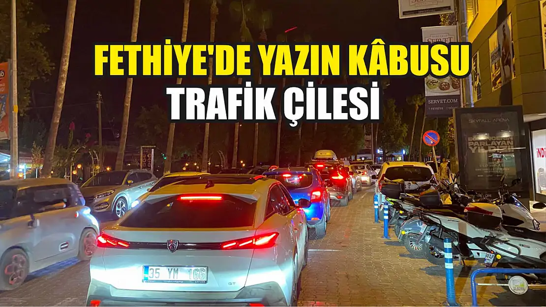 Fethiye'de yazın kâbusu Trafik çilesi