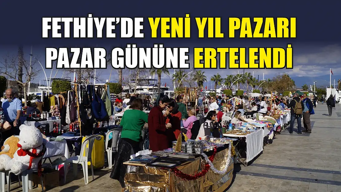 Fethiye'de Yeni Yıl Pazarı Pazar Gününe Ertelendi