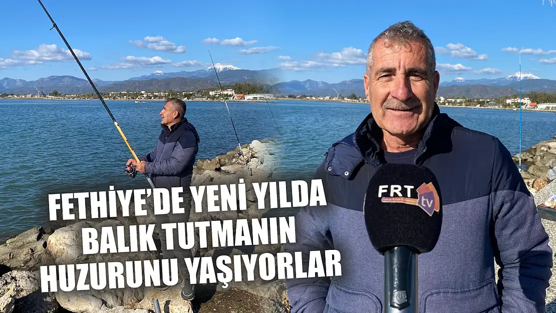 Fethiye'de Yeni Yılda Balık Tutmanın Huzurunu Yaşıyorlar