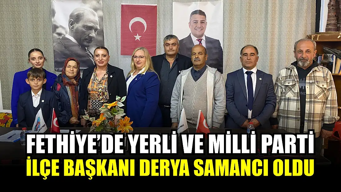 Fethiye'de Yerli ve Milli Parti İlçe Başkanı Derya Samancı Oldu