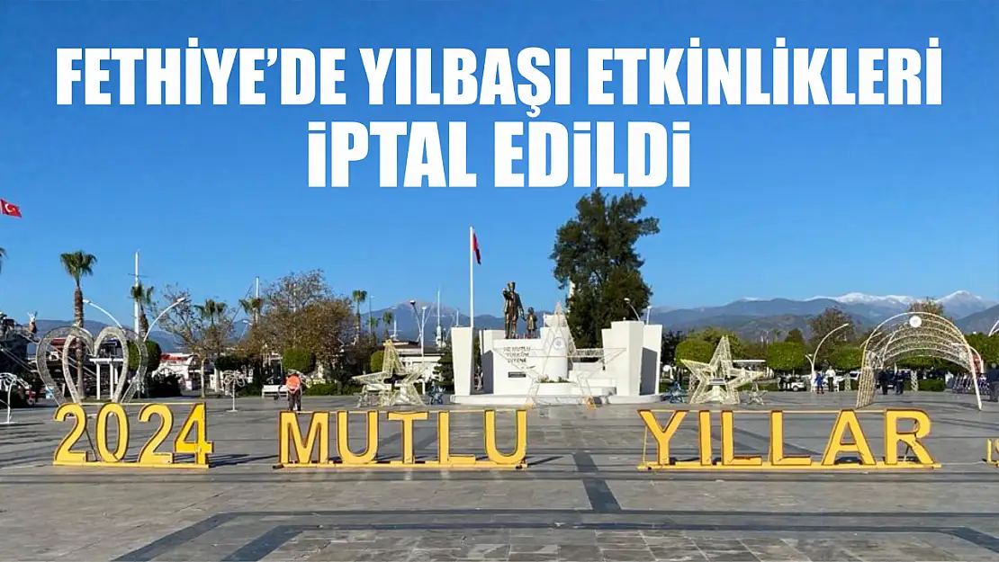 Fethiye'de Yılbaşı Etkinlikleri İptal Edildi