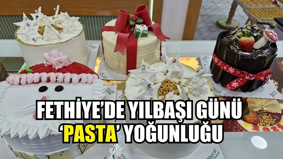 Fethiye'de Yılbaşı Günü 'Pasta' Yoğunluğu