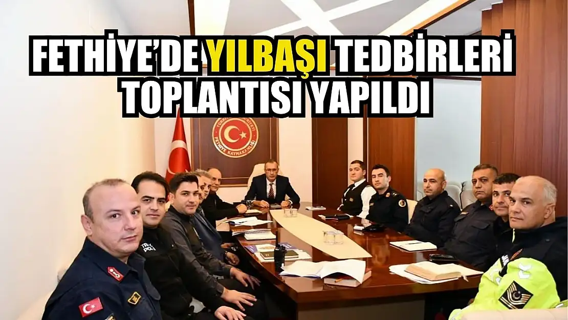 Fethiye'de Yılbaşı Tedbirleri Toplantısı Yapıldı