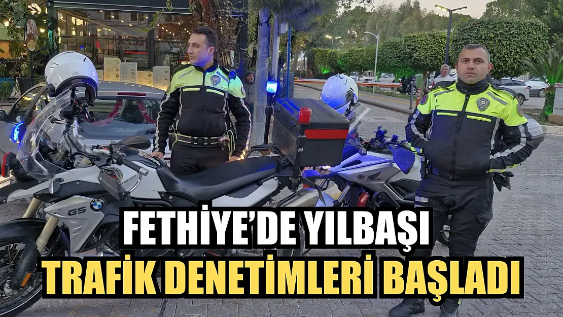 Fethiye'de Yılbaşı Trafik Denetimleri Başladı