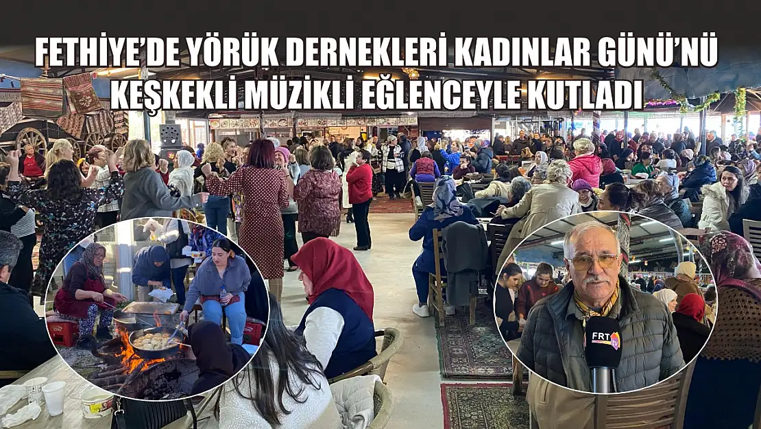 Fethiye'de Yörük Dernekleri Kadınlar Günü'nü keşkekli müzikli eğlenceyle kutladı